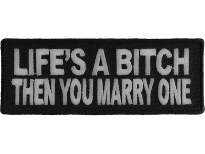 Life's A Bitch Then You Marry One Patch