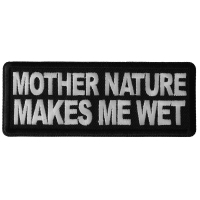 Mother Nature Makes me Wet Patch