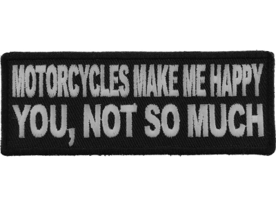 Motorcycles Make Me Happy You Not So Much Patch