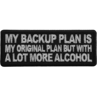 My Backup Plan is My Original Plan but With a Lot More Alcohol Patch