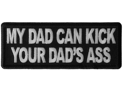 My Dad Can Kick Your Dad's Ass Patch