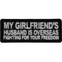 My Girlfriend's Husband is Overseas Fighting For Your Freedom Patch