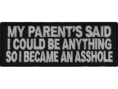 My Parents Said So I Became An Asshole Patch | Embroidered Patches