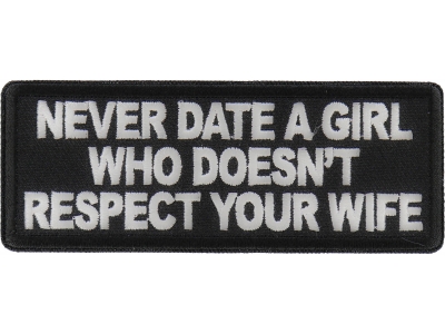 Never Date a Girl Who Doesn't Respect Your Wife Patch