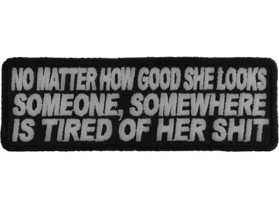 No Matter How Good She Looks Someone's Tired Of Her Shit Patch | Embroidered Patches