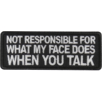 Not Responsible for What my Face Does When You Talk Patch