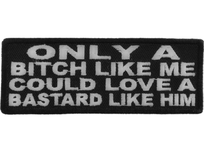 Only A Bitch Like Me Could Love A Bastard Like Him Patch