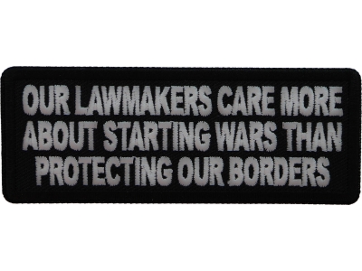 Our Lawmakers Care more about Starting Wars than Protecting our Borders Patch