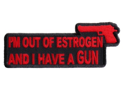 Out Of Estrogen And I Have A Gun Patch | Embroidered Patches