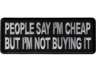 People Say I'm Cheap but I'm not Buying it Patch