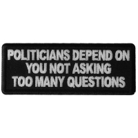 Politicians Depend on you not asking too many questions Patch