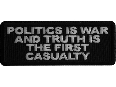 Politics is War and Truth is the First Casualty Iron on Patch