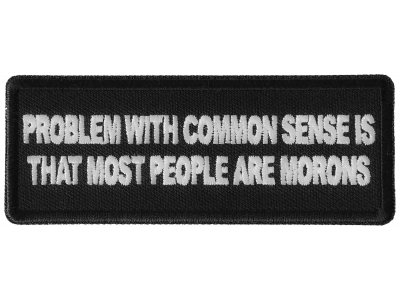 Problem with Common Sense is that most people are Morons Patch