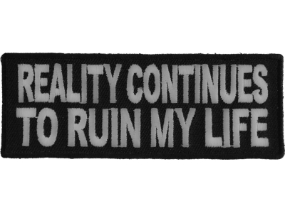 Reality Continues To Ruin My Life Patch | Embroidered Patches