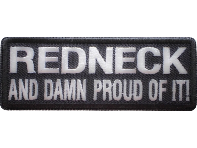 Redneck And Damn Proud Of It! Patch | Embroidered Patches