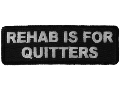 Rehab Is For Quitters Patch | Funny Quote Phrase Saying Patches