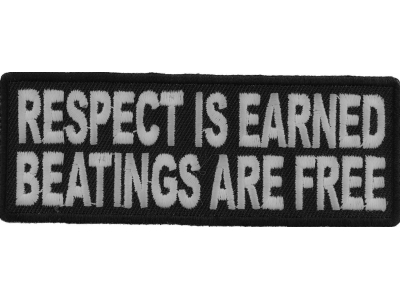 Respect Is Earned Beatings Are Free Funny Patch | Embroidered Patches