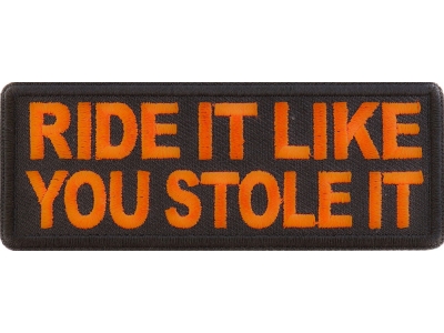 Ride It Like You Stole It Orange Patch