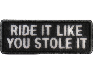 Ride It Like You Stole It Funny Biker Patch | Embroidered Patches