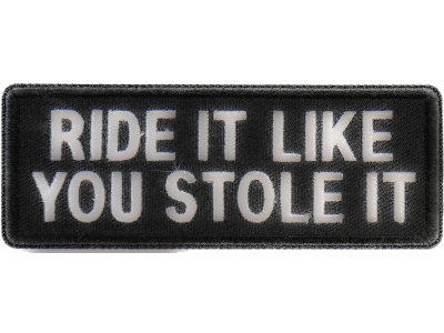 Ride It Like You Stole It Funny Biker Patch | Embroidered Patches