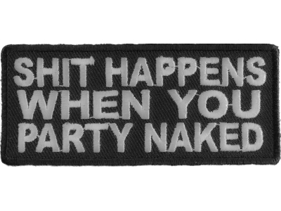 Shit Happens When You Party Naked Patch