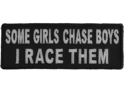 Some Girls Chase Boys I Race Them Patch | Embroidered Patches