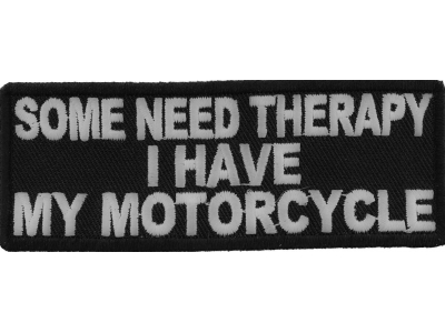 Some Need Therapy I Have My Motorcycle Patch | Embroidered Patches