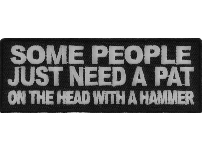 Some People Need A Pat On The Head With A Hammer Patch | Embroidered Patches