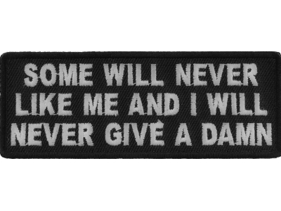 Some Will Never Like Me And I Will Never Give A Damn Patch | Embroidered Patches