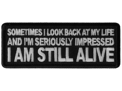 Sometimes I look Back at my Life and I'm Seriously Impressed I am Still Alive Patch