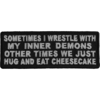 Sometimes I Wrestle With My Inner Demons Other Times We Just Hug And Eat CheeseCake Patch | Embroidered Patches