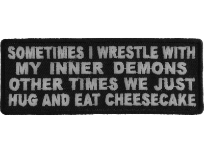 Sometimes I Wrestle With My Inner Demons Other Times We Just Hug And Eat CheeseCake Patch | Embroidered Patches