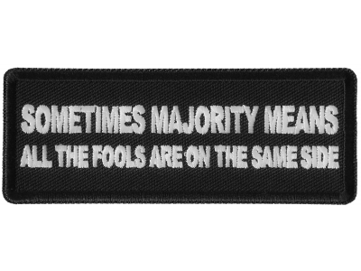 Sometimes the Majority Means all The Fools are On the Same Side Patch