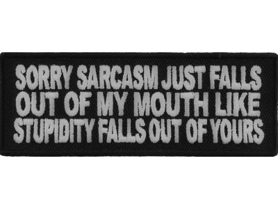 Sorry Sarcasm Just Falls Out Of My Mouth Patch | Embroidered Patches