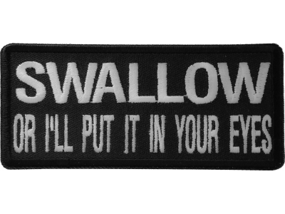 Swallow Or I'll Put It In Your Eyes Patch