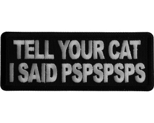 Tell Your Cat I said PSPSPS Iron on Patch