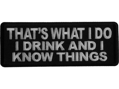 That's What I do I drink and I know Things Iron on Patch