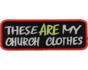 These Are My Church Clothes Patch | Embroidered Patches