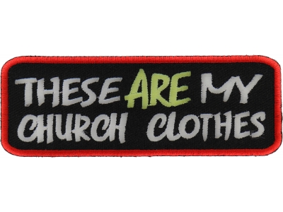 These Are My Church Clothes Patch | Embroidered Patches