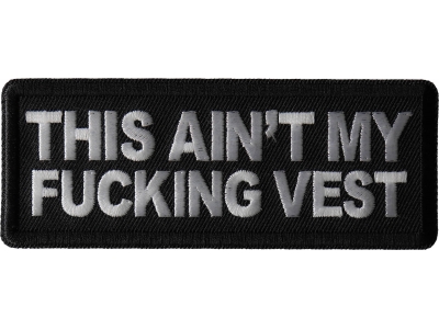 This Ain't My Fucking Vest Patch