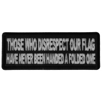 Those Who Disrespect Our Flag Have Never Been Handed a Folded One Patch