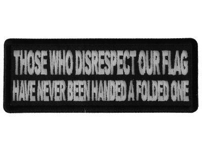 Those Who Disrespect Our Flag Have Never Been Handed a Folded One Patch