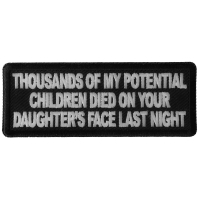 Thousands of My Potential Children Died on Your Daughter's Face Last Night Patch