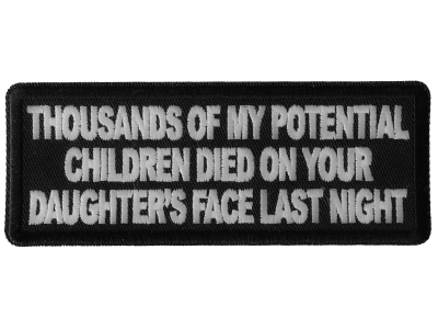 Thousands of My Potential Children Died on Your Daughter's Face Last Night Patch