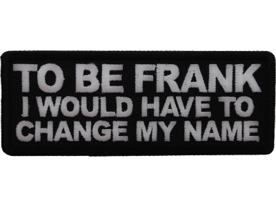 To Be Frank I would have to change my name Patch