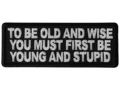 To Be Old and Wise You must First be Young and Stupid Patch