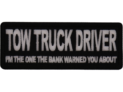 Tow Truck Driver I'm The One the Bank Warned you about Patch