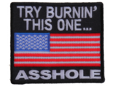 Try Burning This One Asshole US Flag Patch | Embroidered Patches