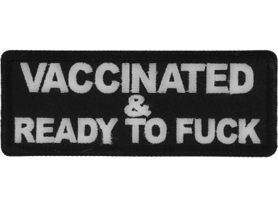 Vaccinated and Ready To Fuck Funny Iron on Patch