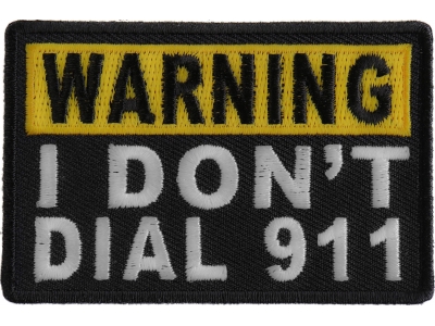 Warning I Don't Dial 911 Patch | Embroidered Patches